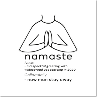 Naw Man Stay Away - Namaste Greeting We Should All Adopt Posters and Art